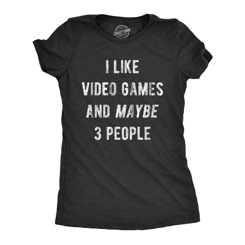 I Like Video Games And Maybe 3 People Women's T Shirt