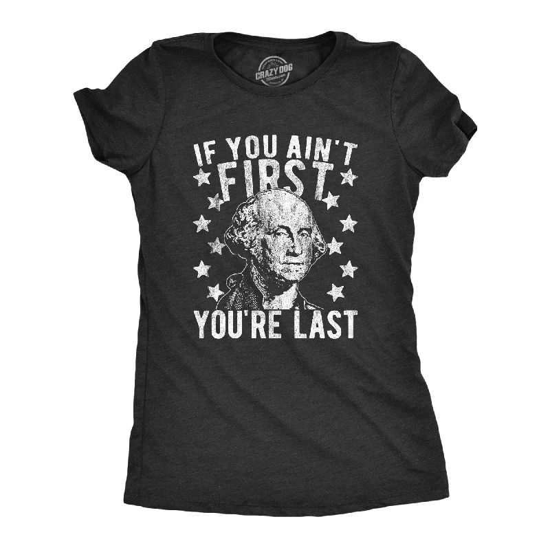 If You Ain't First You're Last Women's T Shirt