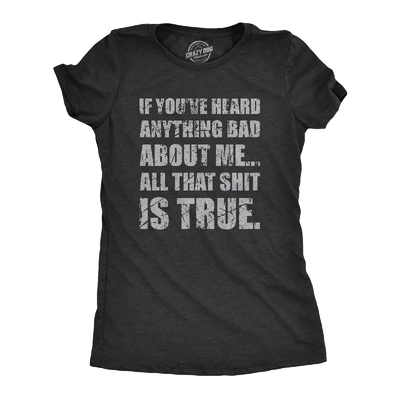 If You’ve Heard Anything Bad About Me Women's T Shirt