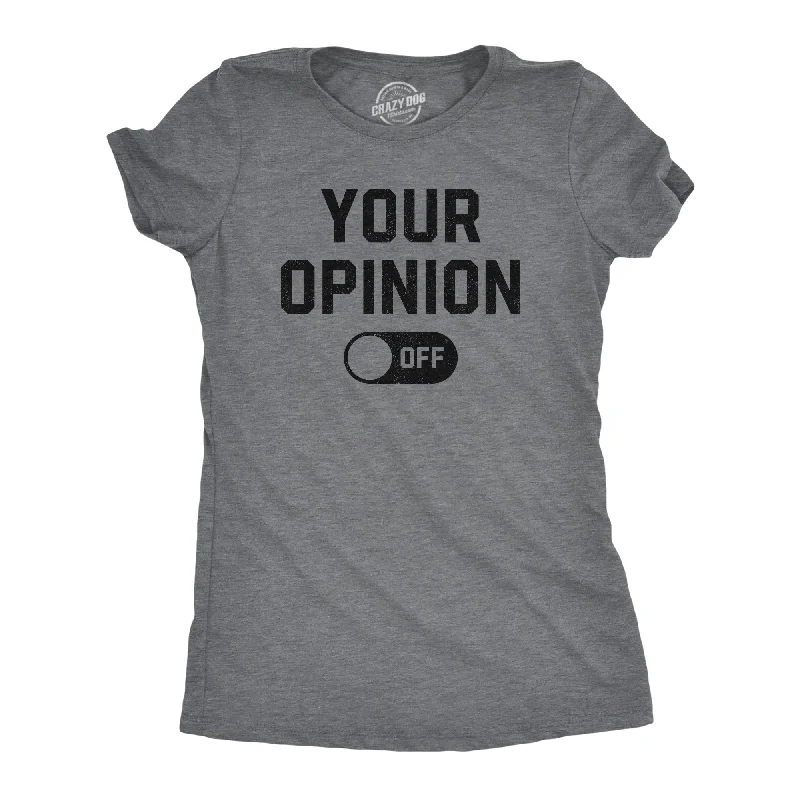 Your Opinion Off Women's T Shirt